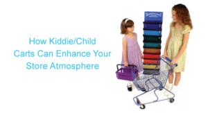 Logo saying "How Kiddie/Child Carts Can Enhance Your Store Atmosphere."